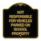 Signmission Not Responsible for Vehicles Parked on School Property, Black & Gold Alum, 18" x 18", BG-1818-23539 A-DES-BG-1818-23539 - alternate 1